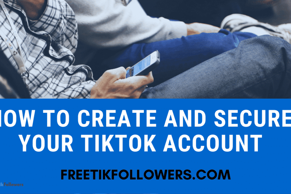 How to Create and Secure your TikTok account