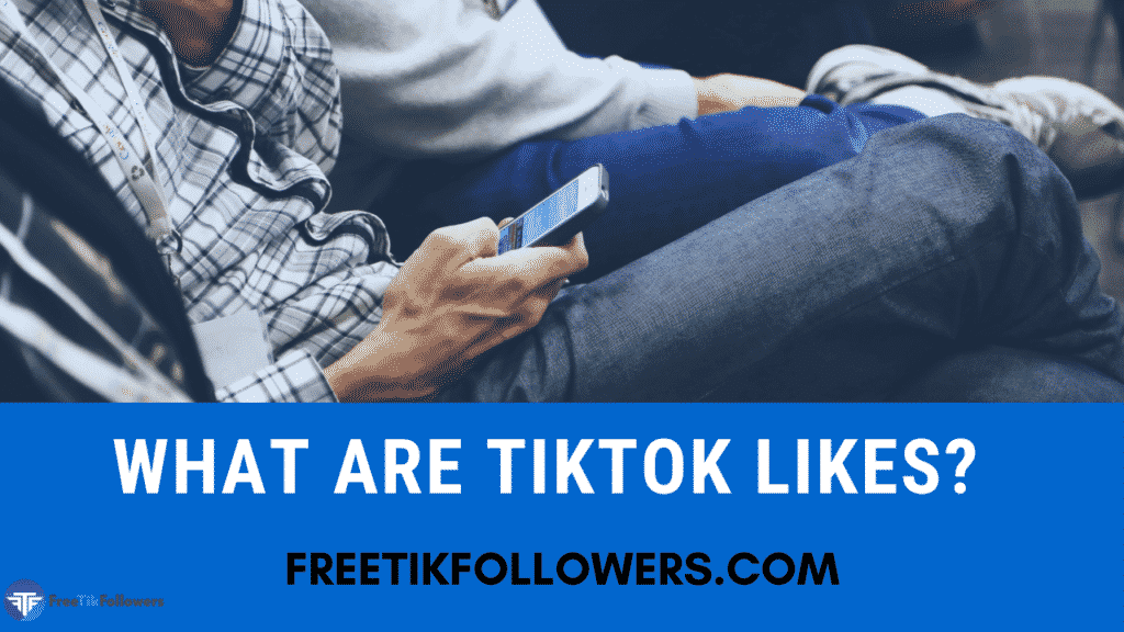 What are TikTok Likes?