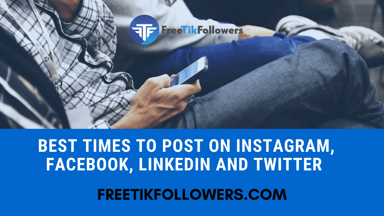 Best Times To Post On Instagram, Facebook, LinkedIn And Twitter 