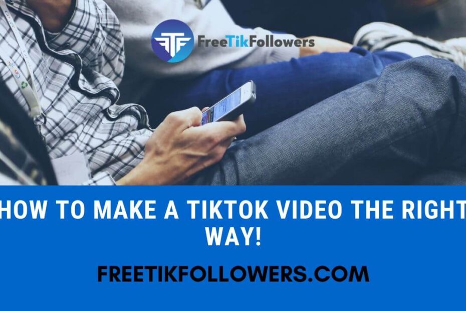How To Make A TikTok Video The Right Way
